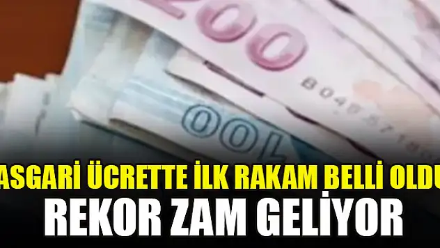 Asgari ücrette ilk rakam belli oldu! Rekor zam geliyor