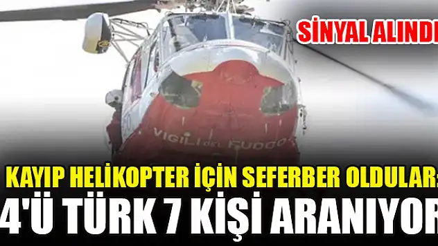 Kayıp helikopter için seferber oldular: 4'ü Türk 7 kişi aranıyor! Sinyal alındı!