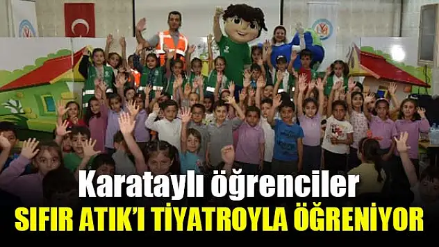 20 bin Karataylı öğrenci Sıfır Atık'ı tiyatroyla öğreniyor