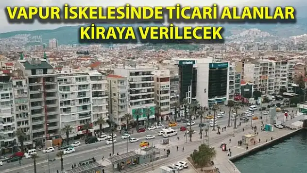 Vapur İskelesi'ndeki ticari alanlar kiraya verilecek