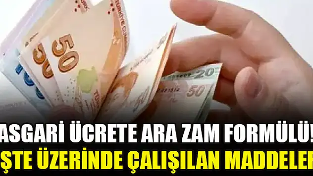 Asgari ücrete ara zam formülü! İşte üzerinde çalışılan maddeler