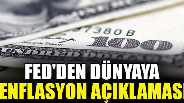 Fed'den dünyaya enflasyon açıklaması