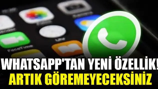 WhatsApp'tan yeni özellik! Artık göremeyeceksiniz