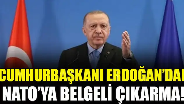 Cumhurbaşkanı Erdoğan'dan NATO'ya belgeli çıkarma!