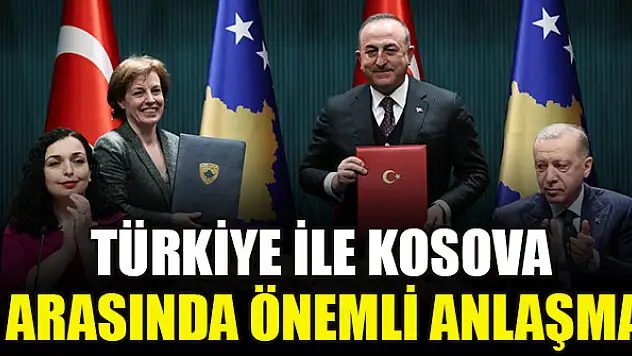 Türkiye ile Kosova arasında önemli anlaşma