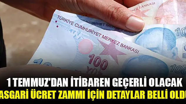 1 Temmuz'dan itibaren geçerli olacak... Asgari ücret zammı için detaylar belli oldu
