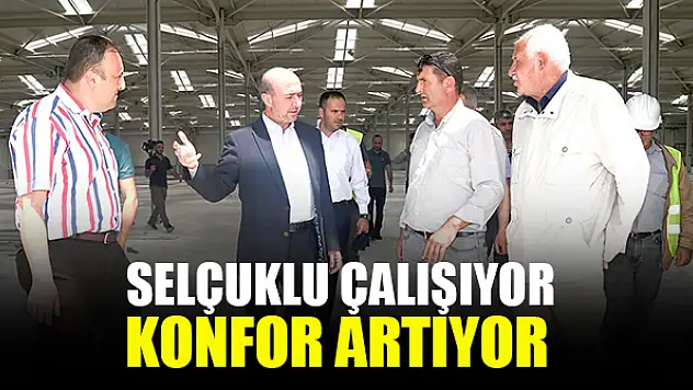 Selçuklu çalışıyor, konfor artıyor