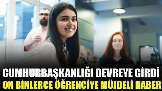 Cumhurbaşkanlığı devreye girdi! On binlerce öğrenciye müjdeli haber