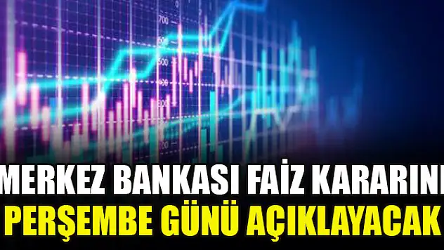 Merkez Bankası faiz kararını perşembe günü açıklayacak