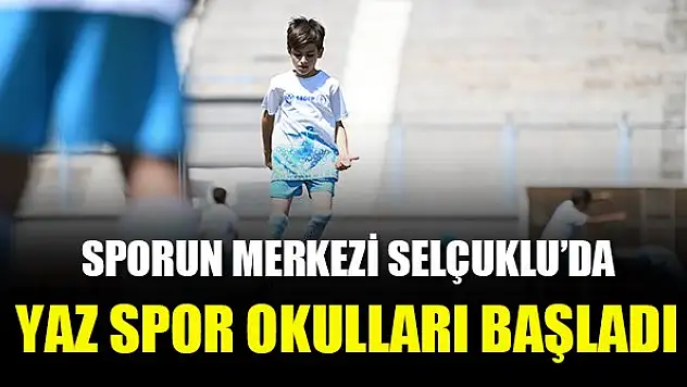 Sporun Merkezi Selçuklu'da Yaz Spor Okulları başladı