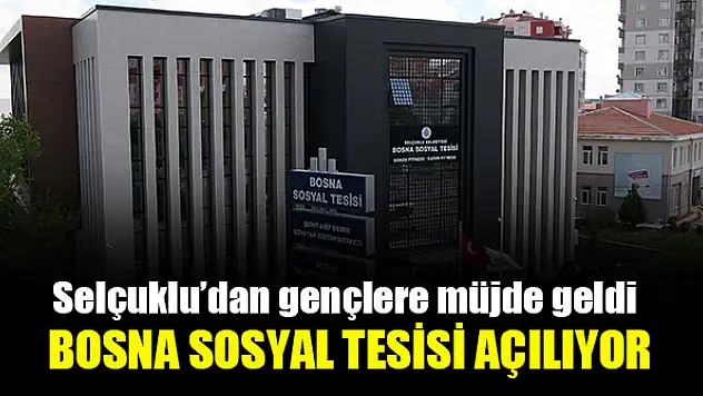 Selçuklu'dan gençlere müjde geldi  Bosna Sosyal Tesisi Açılıyor