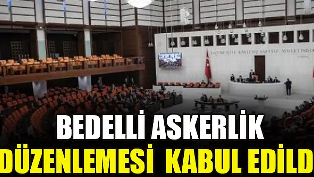 Bedelli askerlik düzenlemesi Meclis Komisyonu'nda kabul edildi