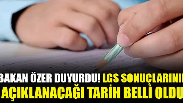 Bakan Özer duyurdu! LGS sonuçlarının açıklanacağı tarih belli oldu