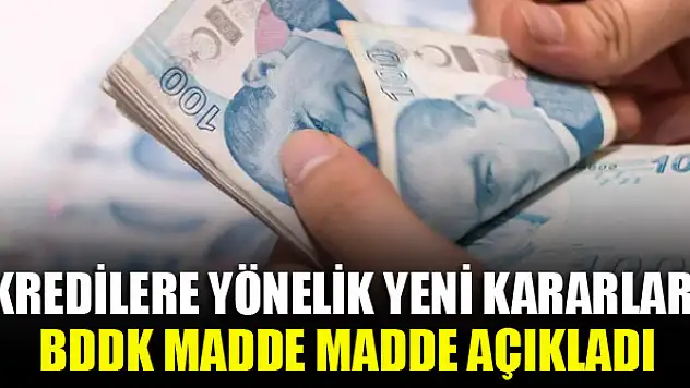 Kredilere yönelik yeni kararlar! BDDK madde madde açıkladı