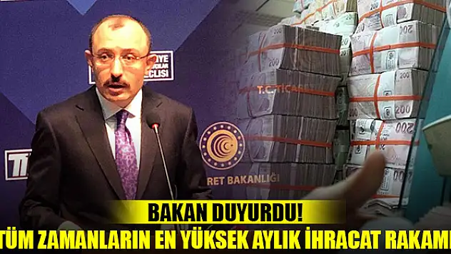 Bakan duyurdu! Tüm zamanların en yüksek aylık ihracat rakamı