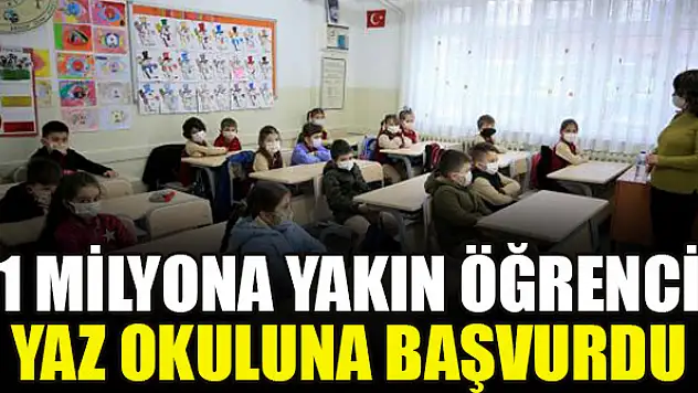 1 milyona yakın öğrenci yaz okuluna başvurdu