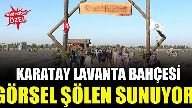 Karatay Lavanta Bahçesi görsel şölen sunuyor