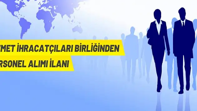 Hizmet İhracatçıları Birliği Personel Alacak