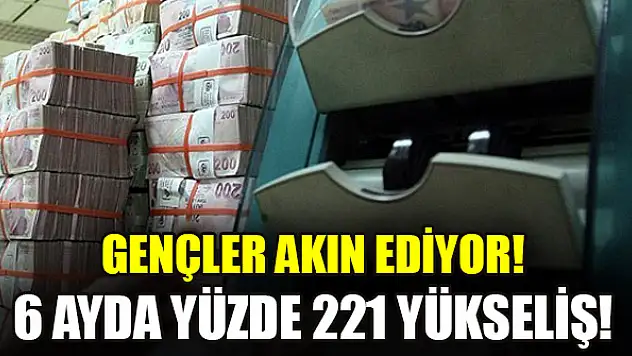 Gençler akın ediyor! 6 ayda yüzde 221 yükseliş!