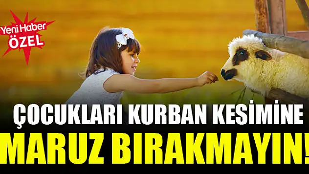 Çocukları kurban kesimine maruz bırakmayın!