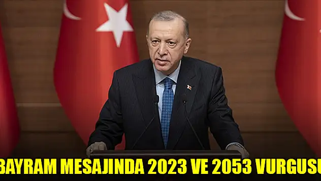 Cumhurbaşkanı Erdoğan'ın bayram mesajında 2023 ve 2053 vurgusu