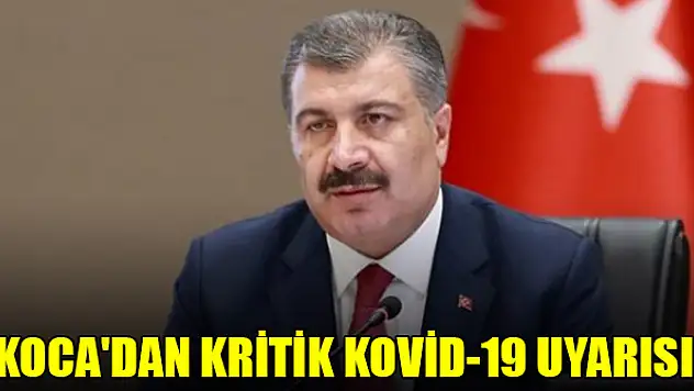 Bakan Koca'dan kritik Kovid-19 uyarısı: Yeniden gündeme geliyor