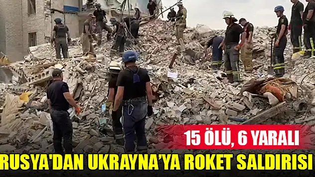 Rusya'dan Ukrayna'ya roket saldırısı: 15 ölü, 6 yaralı