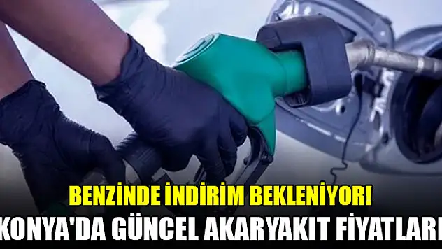 Benzinde indirim bekleniyor! Konya'da güncel akaryakıt fiyatları