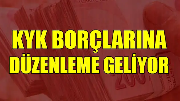 KYK borçlarına düzenleme geliyor