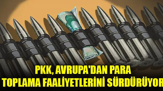 Raporlandı: PKK, Avrupa'dan para toplama faaliyetlerini sürdürüyor