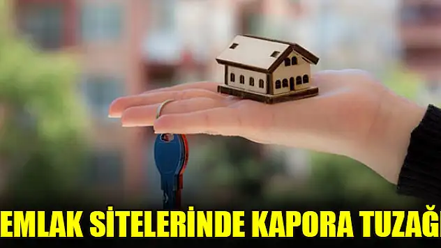 Emlak sitelerinde kapora tuzağı