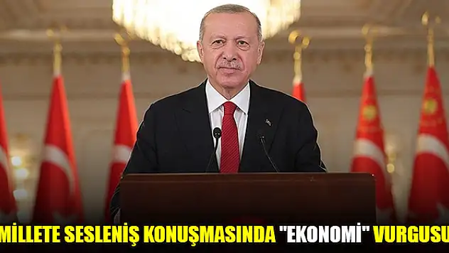 Cumhurbaşkanı Erdoğan'ın millete sesleniş konuşmasında 'Ekonomi' vurgusu
