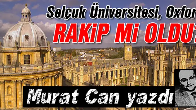 Selçuk Üniversitesi Oxford'a rakip mi oldu?