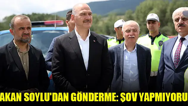 Bakan Soylu'dan gönderme: Şov yapmıyoruz!