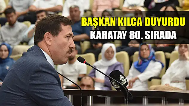Başkan Hasan Kılca duyurdu: Karatay 80. sıraya yükseldi