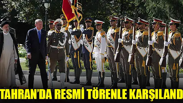 Cumhurbaşkanı Erdoğan Tahran'da resmi törenle karşılandı