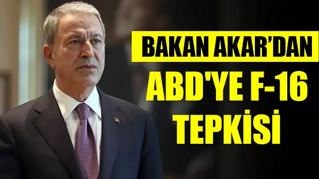 Bakan Akar'dan ABD'ye F-16 tepkisi