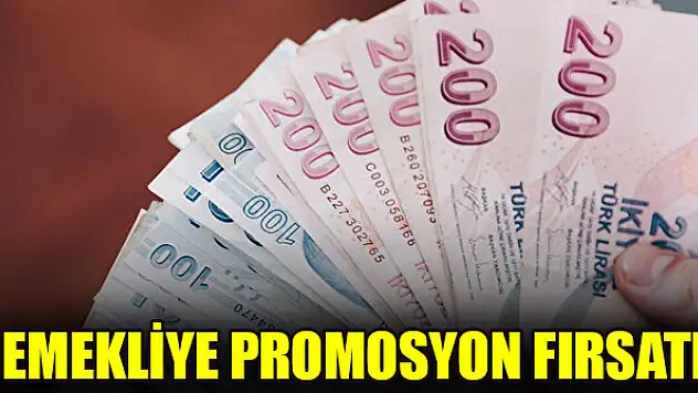 Emekliye promosyon fırsatı