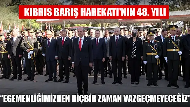 Kıbrıs Barış Harekatı'nın 48. yılı törenlerle kutlanıyor