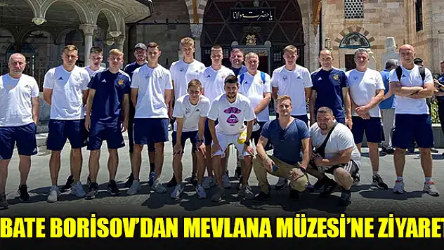 Konya'da bulunan BATE Borisov takımından Mevlana Müzesi'ne ziyaret