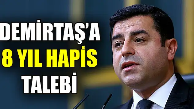 Selahattin Demirtaş'a 8 yıl hapis talebi