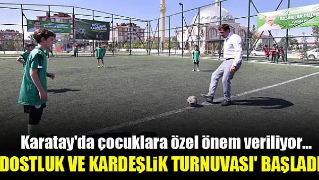 Karatay'da çocuklara özel önem veriliyor...'Dostluk ve kardeşlik turnuvası' başladı