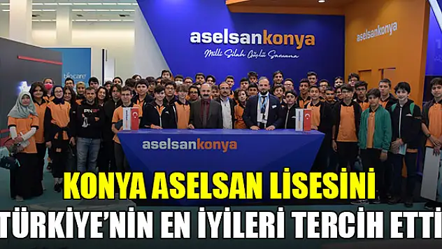 Konya ASELSAN Lisesini Türkiye'nin en iyileri tercih etti