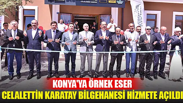 Konya'ya örnek eser: Celalettin Karatay Bilgehanesi, hizmete açıldı