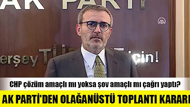 AK Parti'den olağanüstü toplantı kararı