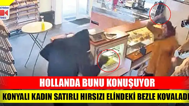 Gündem oldu! Hollanda'da Konyalı kadın, fırına giren satırlı hırsızı elindeki bezle kovaladı
