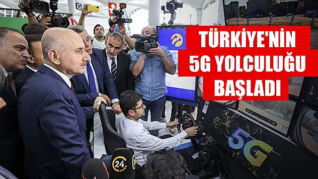 Türkiye'nin 5G yolculuğu başladı