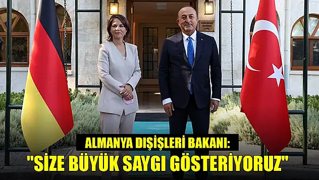 Almanya Dışişleri Bakanı: 'Size büyük saygı gösteriyoruz'