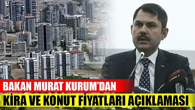 Bakan Kurum: Kira ve konut fiyatlarında gerileme olacak