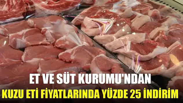 Et ve Süt Kurumu'ndan kuzu eti fiyatlarında yüzde 25 indirim